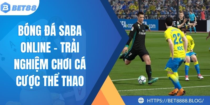 Bóng Đá Saba Online - Trải Nghiệm Chơi Cá Cược Thể Thao 