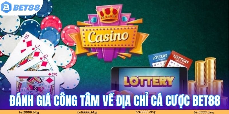 Đánh giá công tâm về địa chỉ cá cược BET88 Đánh giá công tâm về địa chỉ cá cược BET88