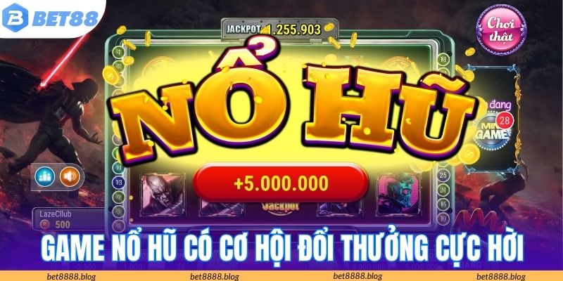 Game nổ hũ mang đến cơ hội đổi thưởng cực hời Game nổ hũ mang đến cơ hội đổi thưởng cực hời