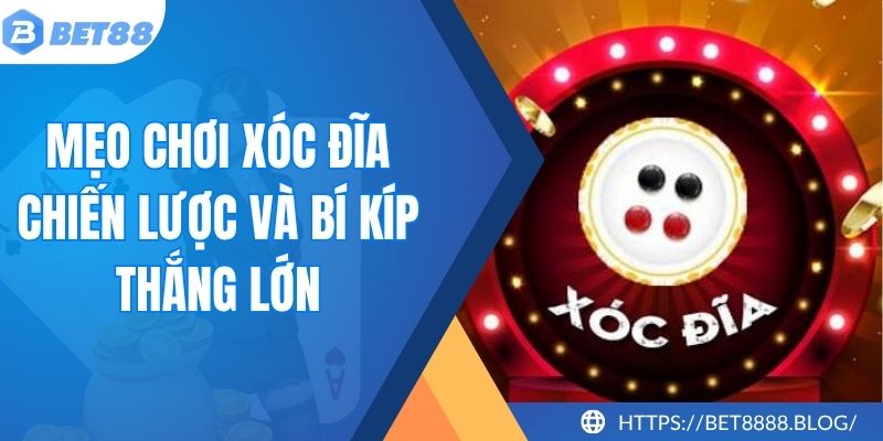 Mẹo Chơi Xóc Đĩa BET88: Chiến Lược Và Bí Kíp Thắng Lớn