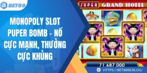 Monopoly Slot Puper Bomb - Nổ Cực Mạnh, Thưởng Cực Khủng