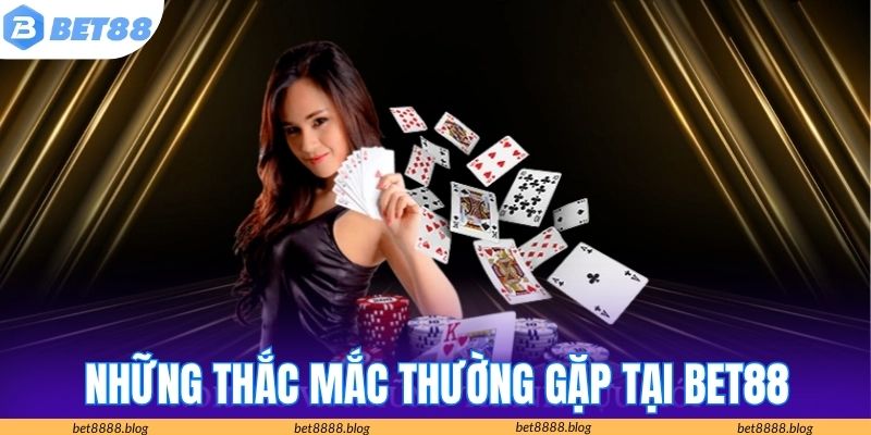 Những thắc mắc thường gặp tại hệ thống nhà cái BET88 Những thắc mắc thường gặp tại hệ thống nhà cái BET88