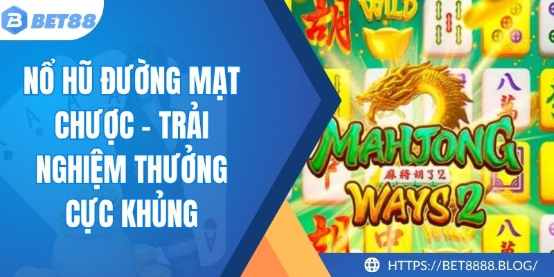 Nổ Hũ Đường Mạt Chược - Trải Nghiệm Săn Thưởng Cực Khủng