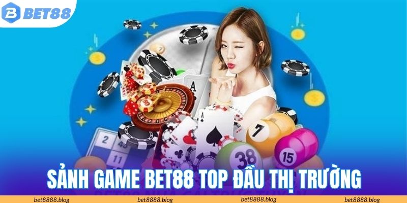 Sảnh game BET88 được đánh giá top đầu thị trường Sảnh game BET88 được đánh giá top đầu thị trường