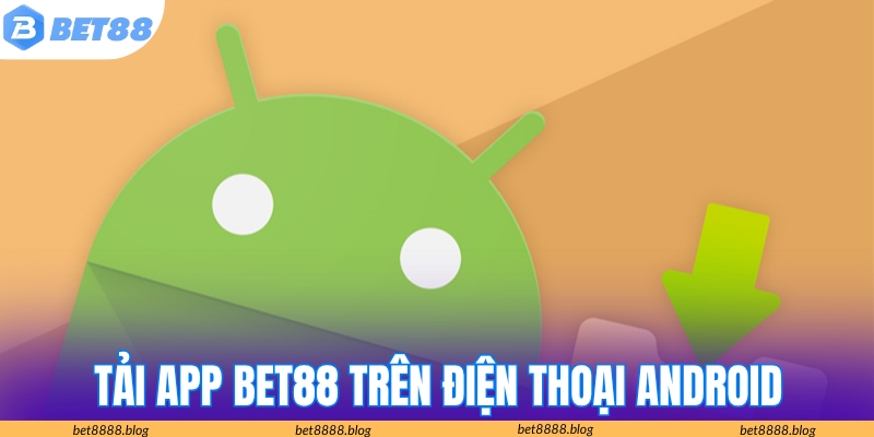 Tải app Bet88 thực hiện nhanh chóng trên thiết bị Android
