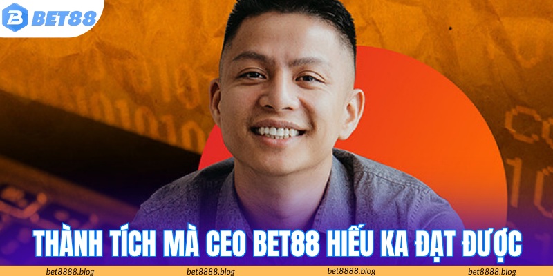 Thành tích ấn tượng mà CEO Hiếu Ka gặt hái được