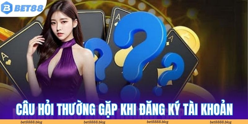 Trả lời câu hỏi thường gặp khi đăng ký tài khoản