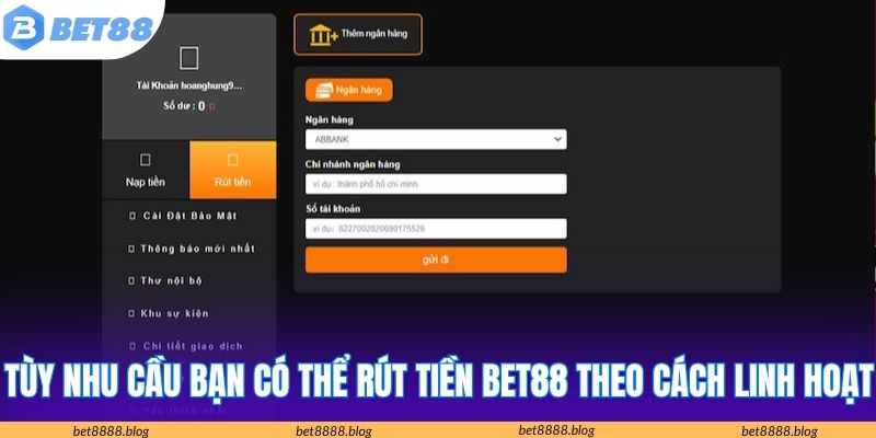 Tùy nhu cầu bạn có thể rút tiền Bet88 theo cách linh hoạt